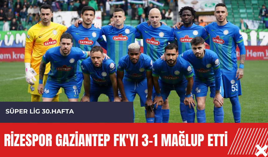 Rizespor Gaziantep FK'yı 3-1 mağlup etti