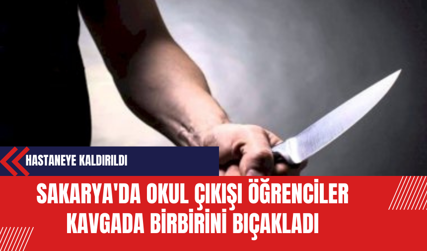 Sakarya'da Okul Çıkışı Kavgada Yaralanan Ortaokul Öğrencileri Hastaneye Kaldırıldı