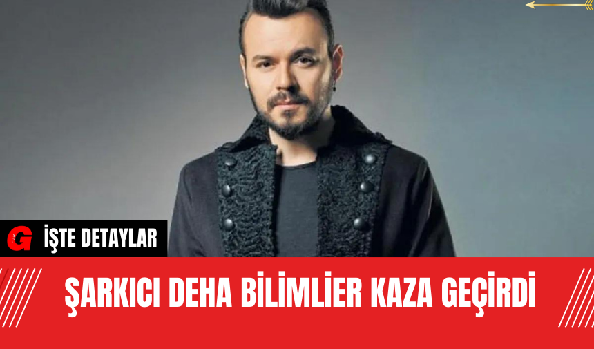 Şarkıcı Deha Bilimlier Kaza Geçirdi