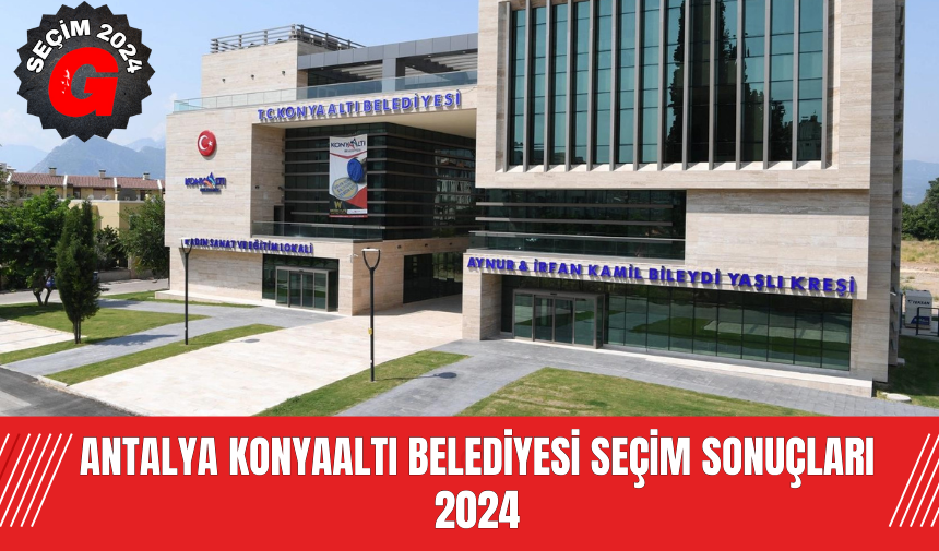 Antalya Konyaaltı  Belediyesi  Seçim Sonuçları 2024