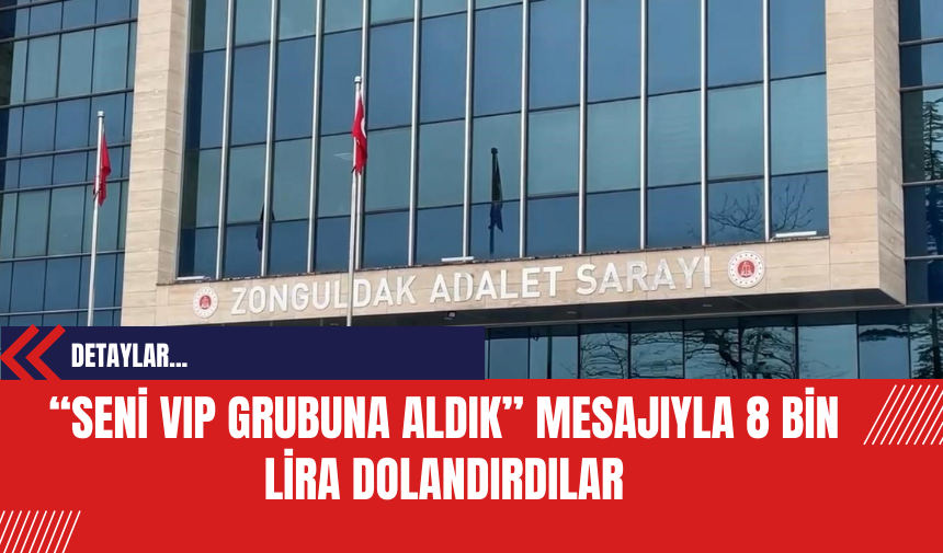 'Seni VIP grubuna aldık' mesajıyla 8 bin lira dolandırdılar