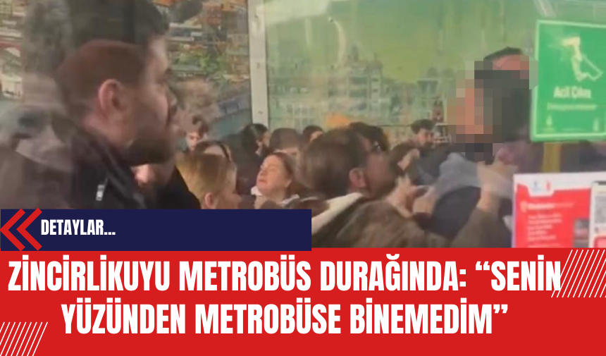 Zincirlikuyu Metrobüs Durağında: Senin Yüzünden Metrobüse Binemedim