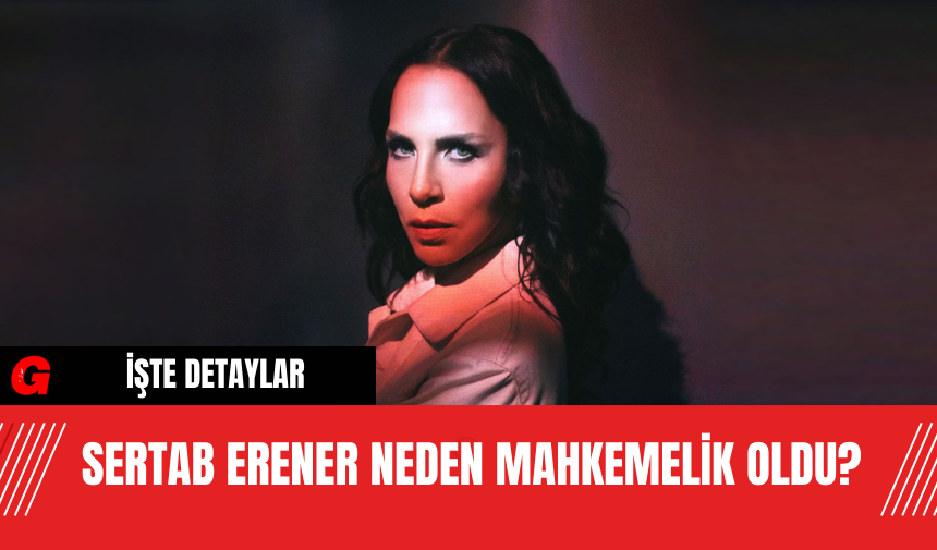 Sertab Erener Neden Mahkemelik Oldu?