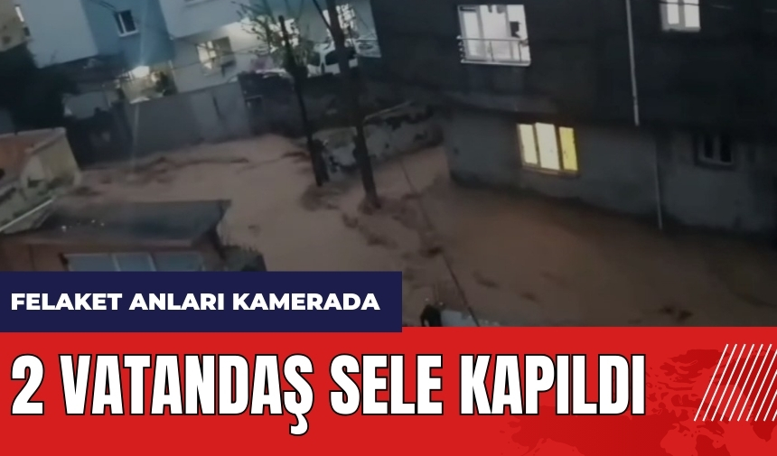 Şırnak'ta sel felaketi! 2 vatandaş selde sürüklendi