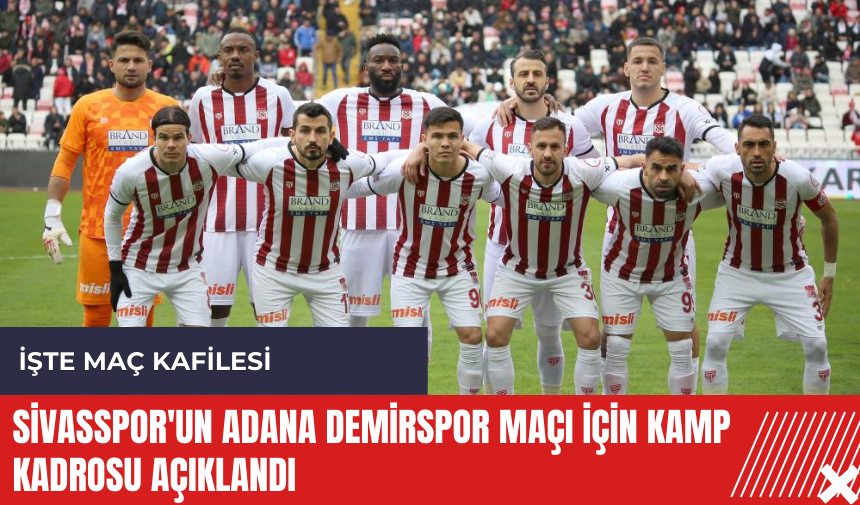 Sivasspor'un Adana Demirspor maçı için kamp kadrosu açıklandı