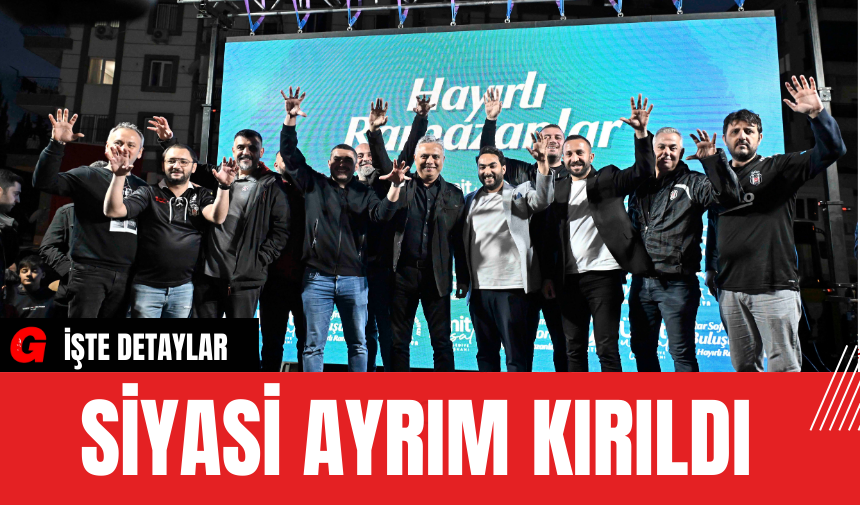 Siyasi Ayrım Kırıldı