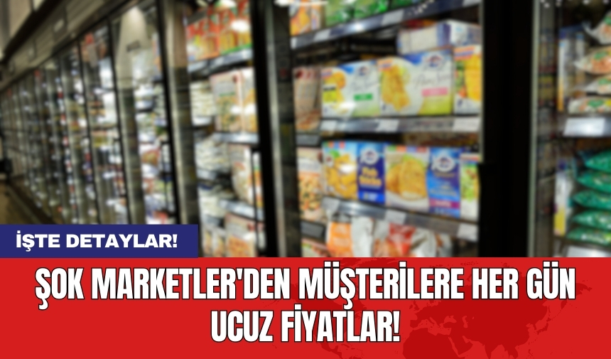 ŞOK Marketler'den müşterilere her gün ucuz fiyatlar!