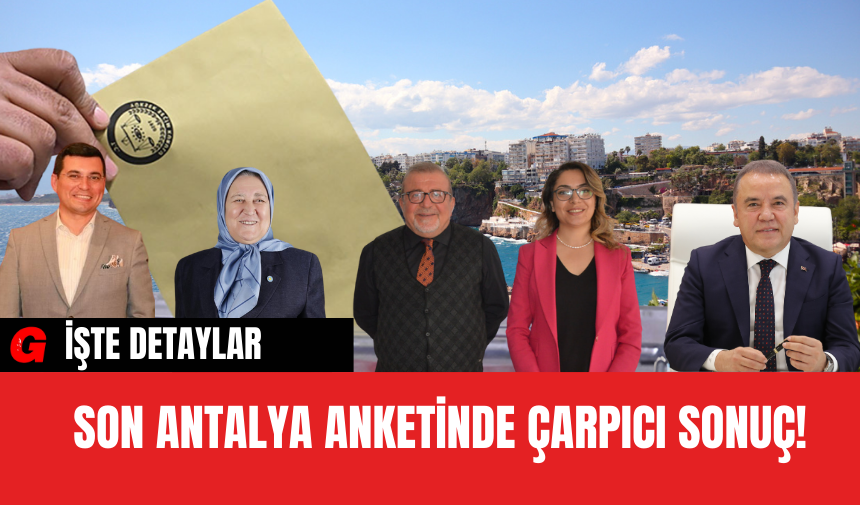 Son Antalya anketinde çarpıcı sonuç!