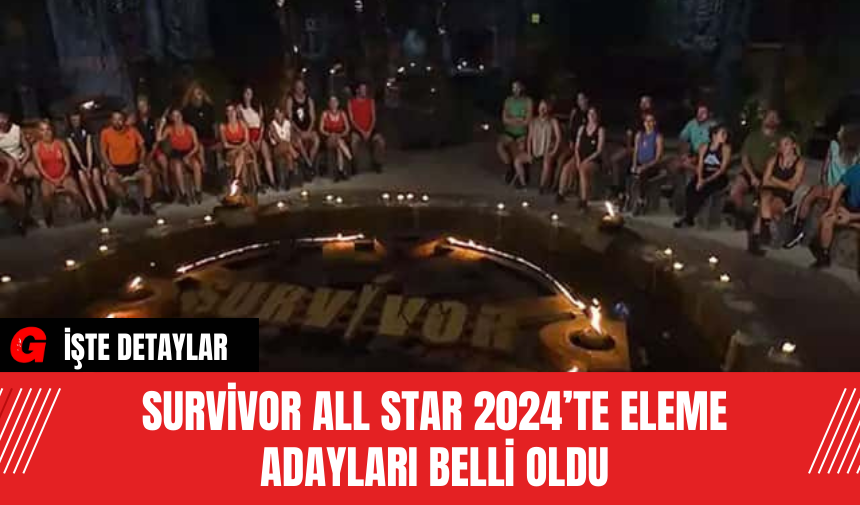 Survivor All Star 2024’te Eleme Adayları Belli Oldu