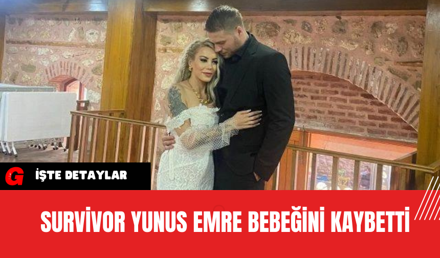 Survivor Yunus Emre Bebeğini Kaybetti