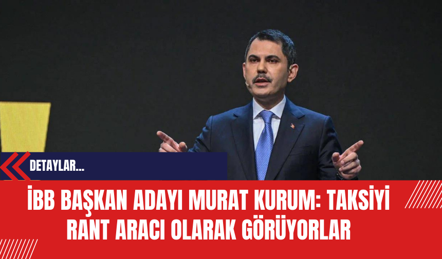 İBB Başkan Adayı Murat Kurum: Taksiyi Rant Aracı Olarak Görüyorlar