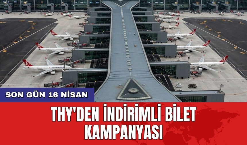 THY'den indirimli bilet kampanyası: Son gün 16 Nisan