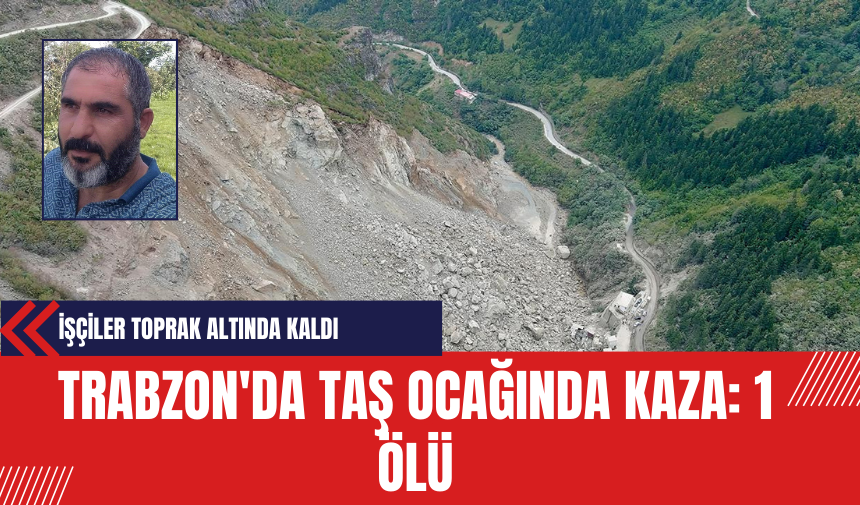 Trabzon'da Taş Ocağında Kaza: 1 Ölü