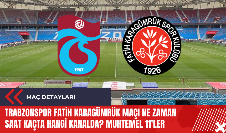 Trabzonspor Fatih Karagümrük maçı ne zaman saat kaçta hangi kanalda? Muhtemel 11'ler