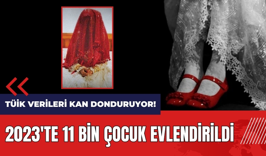 TÜİK verileri kan donduruyor! 2023'te 11 bin çocuk evlendirildi