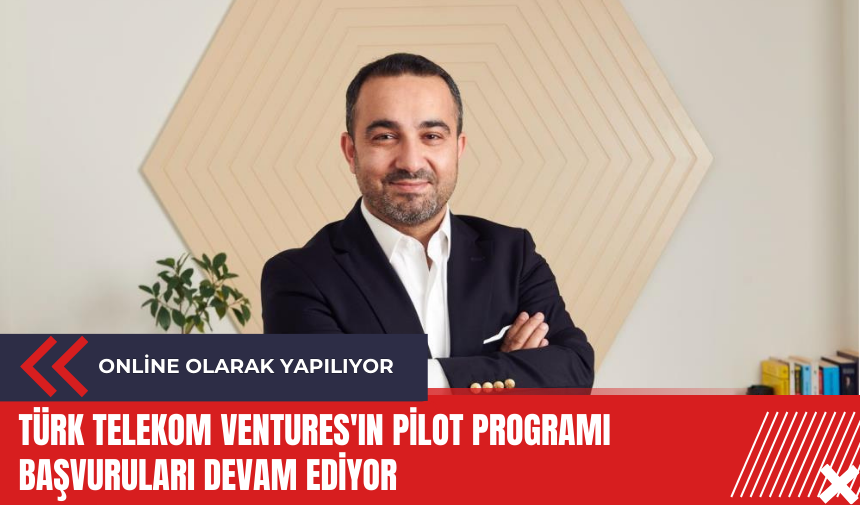 Türk Telekom Ventures'ın PİLOT programı başvuruları devam ediyor