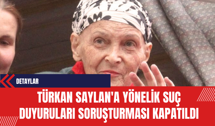 Türkan Saylan'a Yönelik Suç Duyuruları Soruşturması Kapatıldı