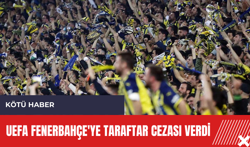 UEFA Fenerbahçe'ye taraftar cezası verdi