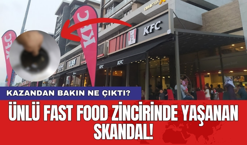 Ünlü fast food zincirinde yaşanan skandal! Kazandan bakın ne çıktı?