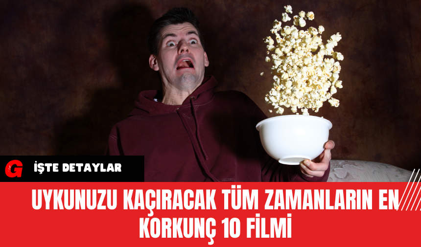 Uykunuzu Kaçıracak Tüm Zamanların En Korkunç 10 Filmi