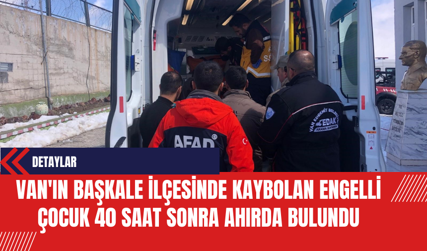 Van'ın Başkale ilçesinde kaybolan engelli çocuk 40 saat sonra ahırda bulundu