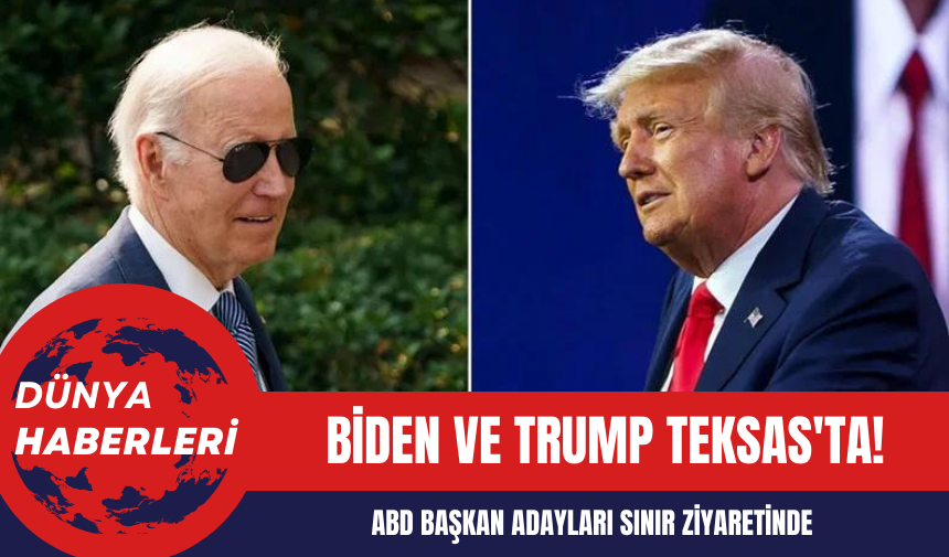 ABD Başkan Adayları Sınır Ziyaretinde: Biden ve Trump Teksas'ta!