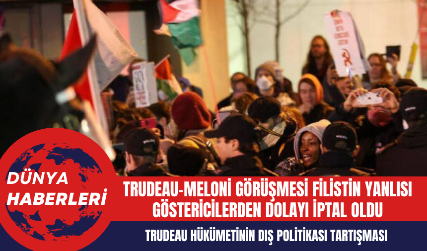 Trudeau-Meloni Görüşmesi Filistin Yanlısı Göstericilerden Dolayı İptal Oldu