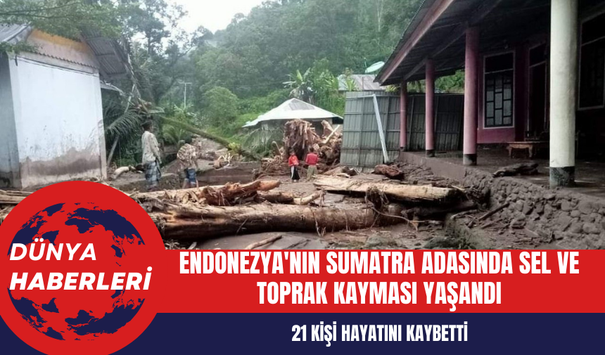 Endonezya'nın Sumatra Adasında Sel ve Toprak Kaymalarında 21 Kişi Hayatını Kaybetti