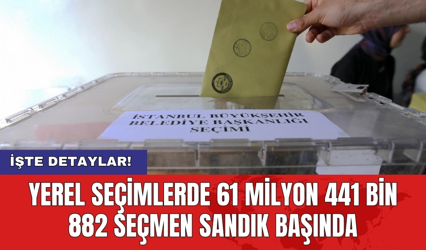 Yerel seçimlerde 61 milyon 441 bin 882 seçmen sandık başında