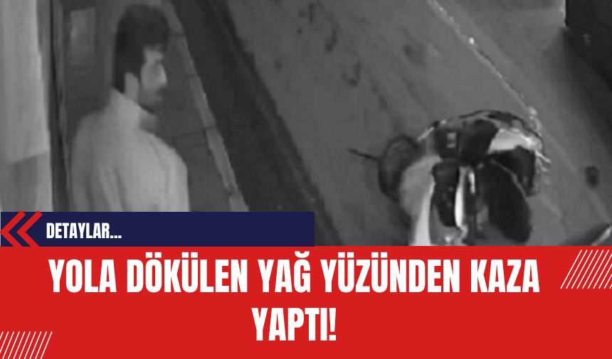 Yola Dökülen Yağ Yüzünden Kaza Yaptı!