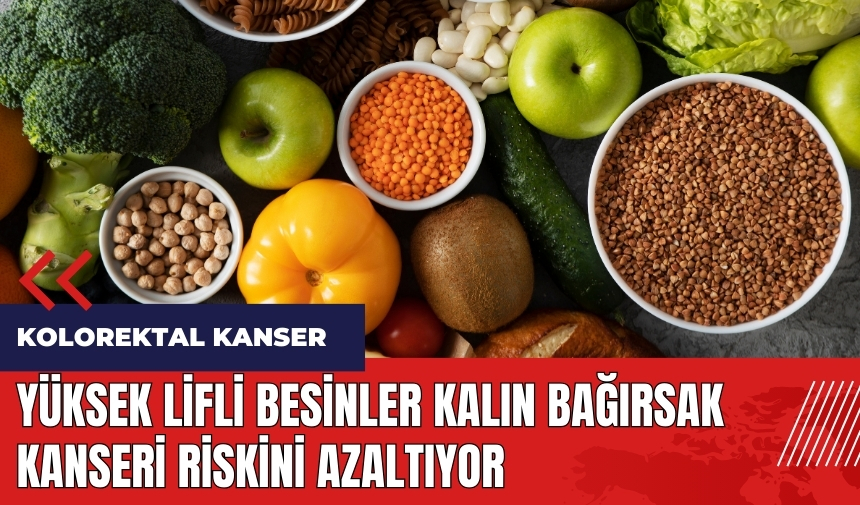 Yüksek lifli besinler kalın bağırsak kanseri riskini azaltıyor