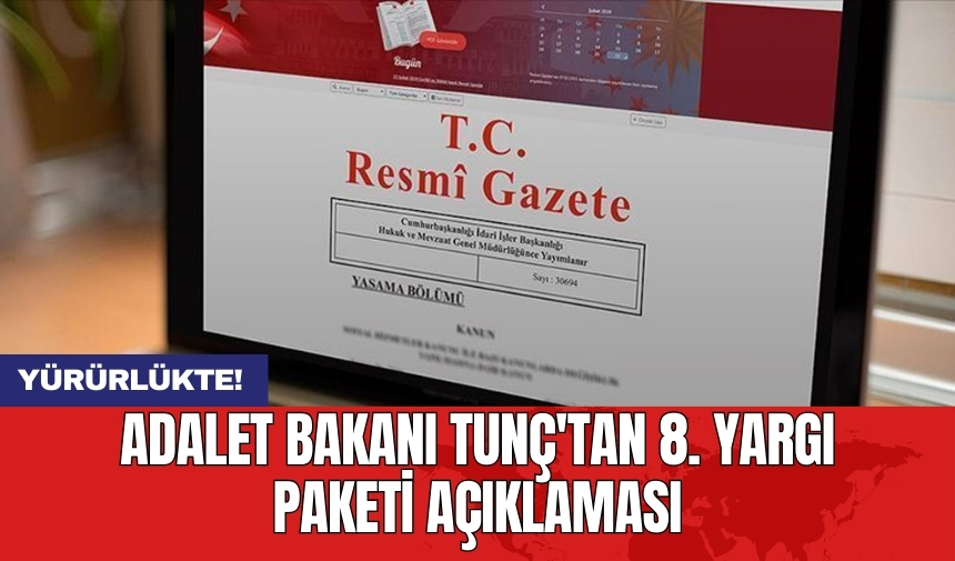 Yürürlükte! Adalet Bakanı Tunç'tan 8. Yargı Paketi açıklaması