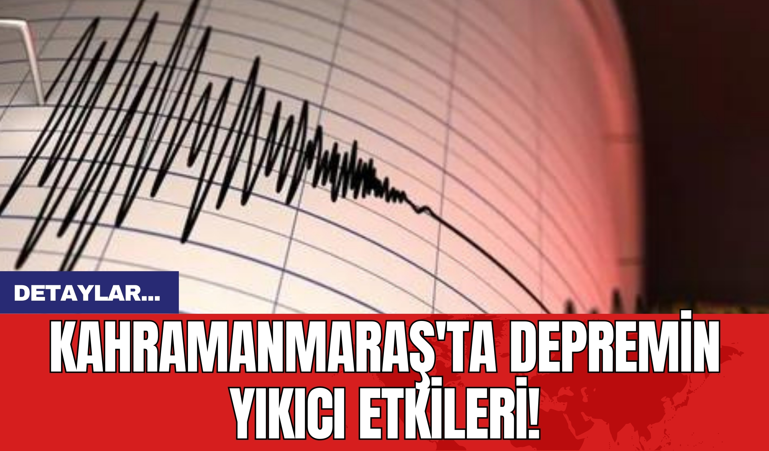 Kahramanmaraş'ta Depremin Yıkıcı Etkileri!