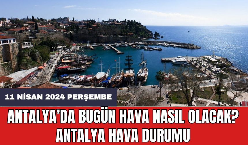 Antalya hava durumu 11 Nisan 2024 Perşembe