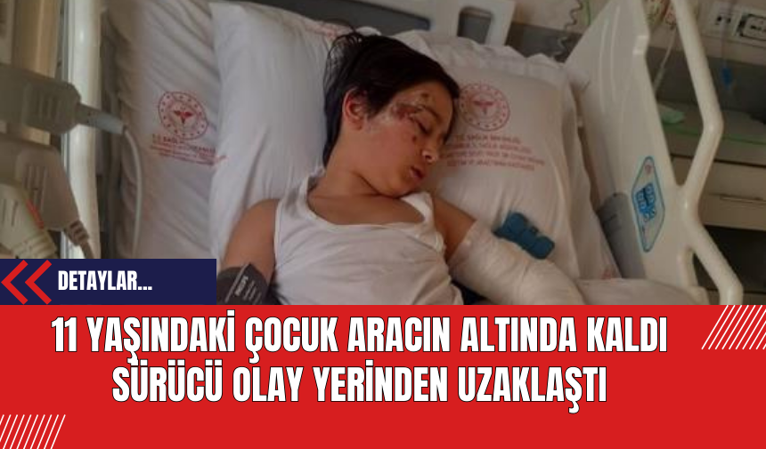 11 Yaşındaki Çocuk Aracın Altında Kaldı: Sürücü Olay Yerinden Uzaklaştı