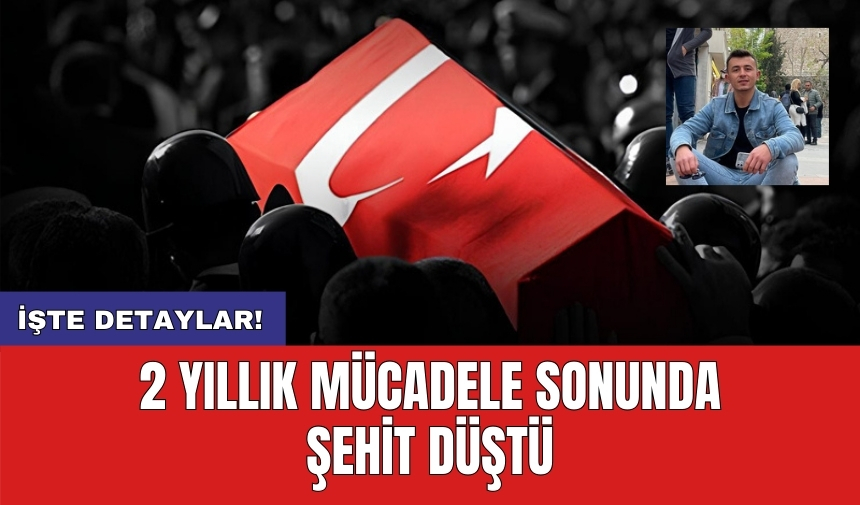 2 Yıllık Mücadele Sonunda Şehit Düştü