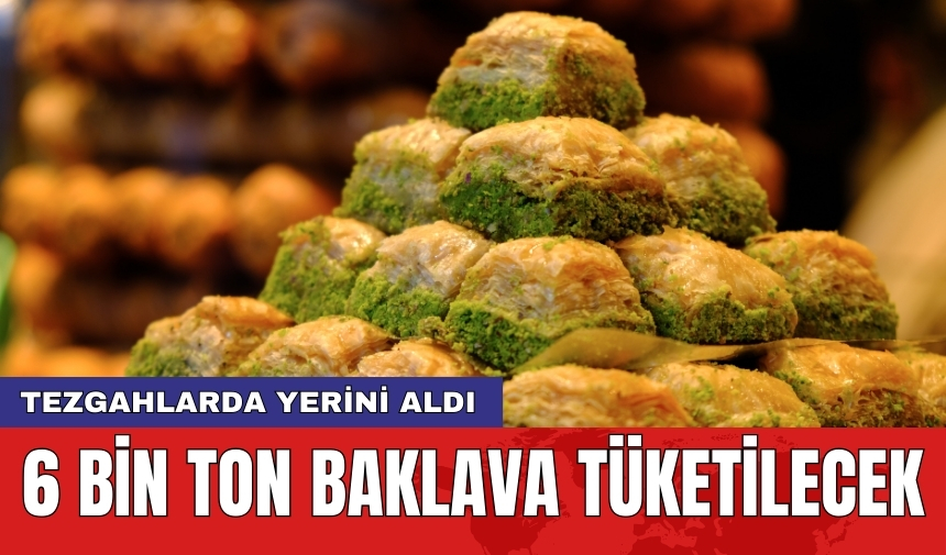 6 bin ton baklava tüketilecek