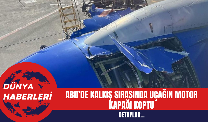 ABD’de kalkış sırasında uçağın motor kapağı koptu