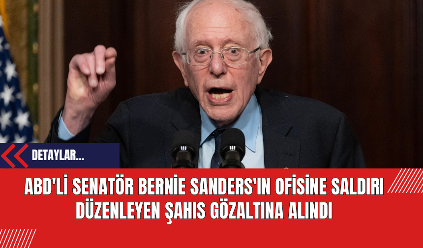 ABD'li Senatör Bernie Sanders'ın Ofisine Saldırı Düzenleyen Şahıs Gözaltına Alındı