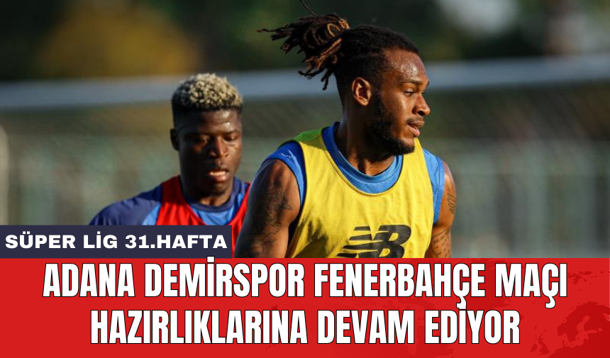 Adana Demirspor Fenerbahçe maçı hazırlıklarına devam ediyor