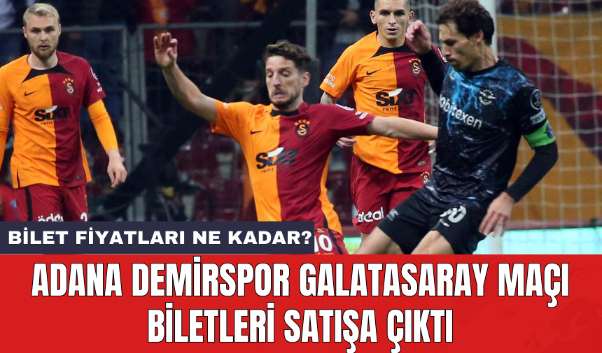 Adana Demirspor Galatasaray maçı biletleri satışa çıktı