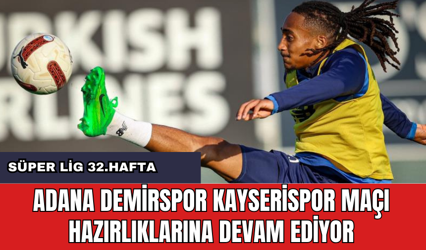 Adana Demirspor Kayserispor maçı hazırlıklarına devam ediyor