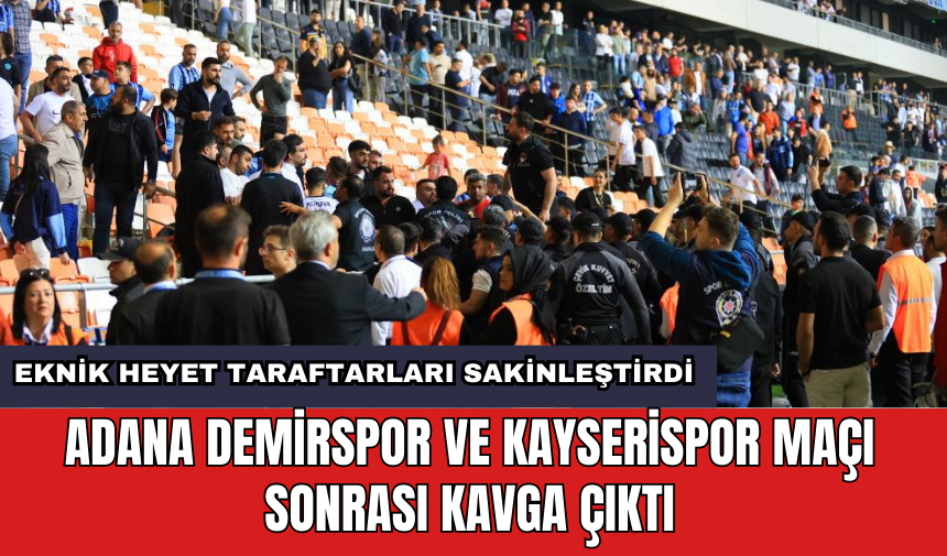 Adana Demirspor ve Kayserispor maçı sonrası kavga çıktı