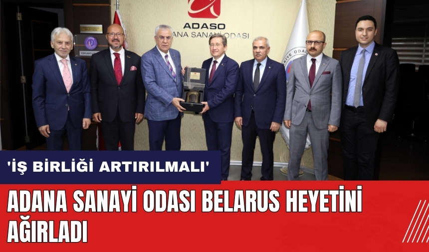 Adana Sanayi Odası Belarus heyetini ağırladı