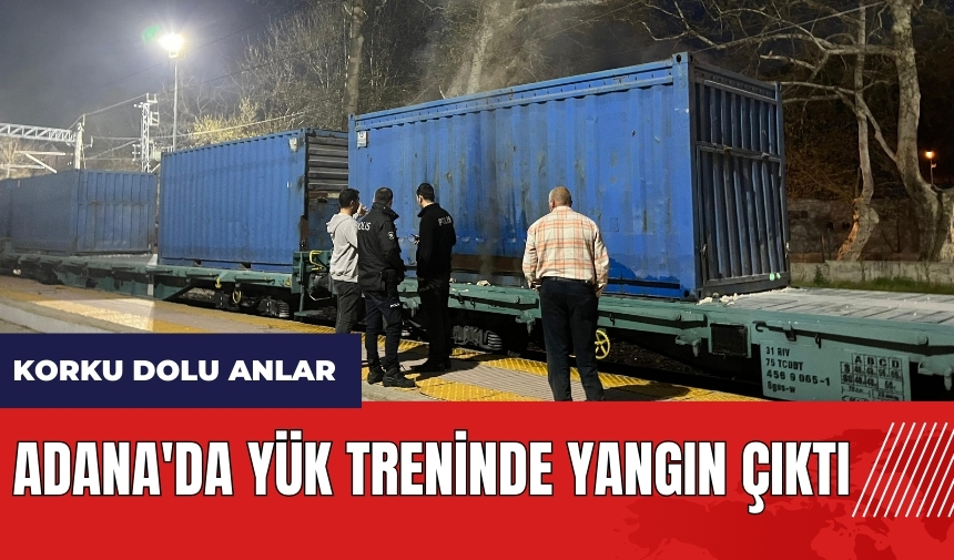 Adana'da yük treninde yangın çıktı