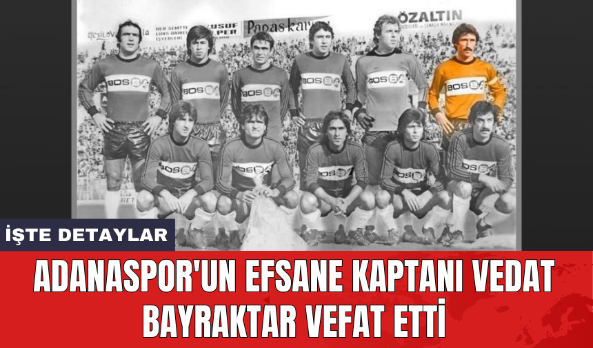 Adanaspor'un efsane kaptanı Vedat Bayraktar vefat etti