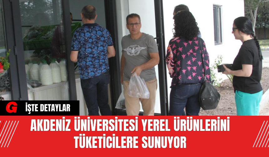 Akdeniz Üniversitesi Yerel Ürünlerini Tüketicilere Sunuyor