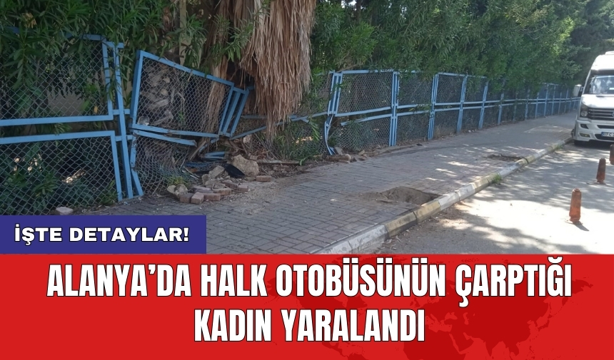 Alanya’da halk otobüsünün çarptığı kadın yaralandı