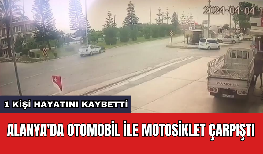 Alanya'da otomobil ile motosiklet çarpıştı: 1 kişi hayatını kaybetti