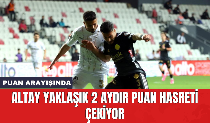 Altay yaklaşık 2 aydır puan hasreti çekiyor